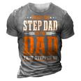 Im Not The Step Dad Im The Dad That Stepped Up Stepfather 3D Print Casual Tshirt Grey