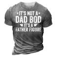 Its Not A Dad Bod Its A Father Figure Funny Dad Gift For Mens 3D Print Casual Tshirt Grey