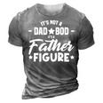 Its Not A Dad Bod Its A Father Funny Daddy Pop Gifts Men 3D Print Casual Tshirt Grey