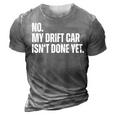 No My Car Isnt Done Yet Funny Car Mechanic Garage 3D Print Casual Tshirt Grey