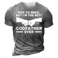 Not To Brag But Im The Best Godfather Ever Goddad Gift For Mens 3D Print Casual Tshirt Grey