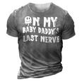On My Baby Daddys Last Nerve Fathers Day New Dad 3D Print Casual Tshirt Grey