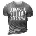 Straight Outta The Garage Funny Car Mechanic Gift 3D Print Casual Tshirt Grey