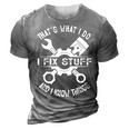 Thats What I Do I Fix Stuff And I Know Things Mechanic Dad Gift For Mens 3D Print Casual Tshirt Grey