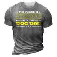The Force Is Strong With This Dog Dad Funny Fathers Day Gift 3D Print Casual Tshirt Grey