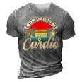 Your Dad Is My Cardio Vintage Funny Saying Sarcastic 3D Print Casual Tshirt Grey