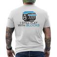 I Still Play With Blocks Funny Mechanic Mens Back Print T-shirt