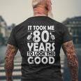 80Th Birthday Took Me 80 Years Good 80 Year Old Men's Back Print T-shirt Gifts for Old Men