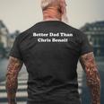 Better Dad Than Chris Benoit Apparel Mens Back Print T-shirt Gifts for Old Men