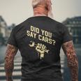Did You Say Cars Mechanic Car Lover Car Repair Mens Back Print T-shirt Gifts for Old Men
