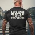 Dont Make Me Have To Go To Confession Catholic Church Men's Back Print T-shirt Gifts for Old Men