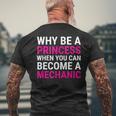 Funny Female Mechanic Why Be A Princess Gift Mens Back Print T-shirt Gifts for Old Men