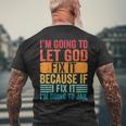 Im Going To Let God Fix It If I Fix It Im Going To Jail Men's Back Print T-shirt Gifts for Old Men