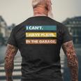 I Cant I Have Plans In The Garage Car Mechanic Design Print Mens Back Print T-shirt Gifts for Old Men