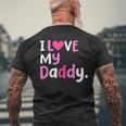 I Love My Daddy Best Dad Ever Fathers Day Cool Kids Mens Back Print T-shirt Gifts for Old Men