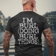 Im Burl Doing Burl Things Matching Family Reunion Name Mens Back Print T-shirt Gifts for Old Men