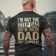 Im Not The Step Dad Im The Dad That Stepped Up Fathers Day Mens Back Print T-shirt Gifts for Old Men