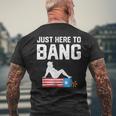 Just Here To Bang Funny Fireworks 4Th Of July Dad Bod Father Mens Back Print T-shirt Gifts for Old Men