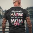 My Favorite Marine Calls Me Mom Marine Military Mom Gift For Womens Mens Back Print T-shirt Gifts for Old Men