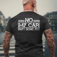 No My Car Isnt Done Yet Car Repair Automotive Mechanic Mens Back Print T-shirt Gifts for Old Men