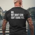 No My Car Isnt Done Yet Funny Car Mechanic Garage Mens Back Print T-shirt Gifts for Old Men