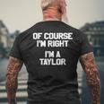 Of Course Im Right Im A Taylor Family Last NameMens Back Print T-shirt Gifts for Old Men