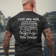 I Still Play With Fire Trucks Fire Fighters Cute Truck Men's T-shirt Back Print Gifts for Old Men