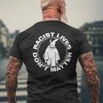 Racist Lives Dont Matter Black Anti Racism Men's Back Print T-shirt Gifts for Old Men