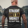 Mens Straight Outta Money For Dance Dads Men's T-shirt Back Print Gifts for Old Men