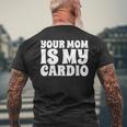 Your Mom Is My Cardio Funny Dad Workout Gym Mens Back Print T-shirt Gifts for Old Men