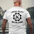 Engineer Mechanic Still Play With Cars Funny Car Mens Back Print T-shirt Gifts for Old Men