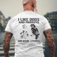 I Like Dogs And Parrots And Maybe 3 PeopleLove Dogs Parrots Men's Crewneck Short Sleeve Back Print T-shirt Gifts for Old Men