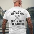 I May Be A Mechanic But I Cant Fix Stupid Funny Mens Back Print T-shirt Gifts for Old Men