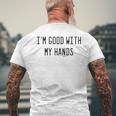 Im Good With My Hands Funny Mechanic Word Design Mens Back Print T-shirt Gifts for Old Men