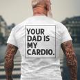 Your Dad Is My Cardio Funny Mothers Day For Wife Mens Back Print T-shirt Gifts for Old Men