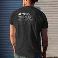 Actor Gift Man Myth The Legend Fathers Day Gift For Men Mens Back Print T-shirt Gifts for Him