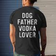 Dog Father Vodka Lover Funny Dad Drinking Gift Gift For Mens Mens Back Print T-shirt Gifts for Him