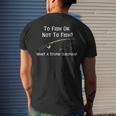 Fishing To Fish Or Not To Fish What A Stupid Question Men's T-shirt Back Print Gifts for Him