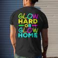 Glow Hard Or Glow Home Neon Lights Party Lover Men's Back Print T-shirt Gifts for Him