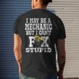 I May Be A Mechanic But I Cant Fix Stupid Auto Mens Back Print T-shirt Gifts for Him