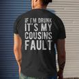 If Im Drunk Its My Cousins Fault Funny Uncle Gift Drinking Mens Back Print T-shirt Gifts for Him