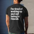 Im Tired Of Waking Up And Not Being In Hawaii Funny Mens Back Print T-shirt Gifts for Him