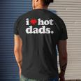 I Love Hot Dads Top For Hot Dad Joke I Heart Hot Dads Men's Back Print T-shirt Gifts for Him