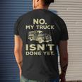 No My Truck Isnt Done Yet Funny Truck Mechanic Garage Mens Back Print T-shirt Gifts for Him