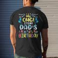 Omg Its My Dads Birthday Happy To Me You Father Daddy Men's T-shirt Back Print Gifts for Him