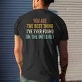 You Are The Best Thing Ive Ever Found On The Internet Mens Back Print T-shirt Gifts for Him