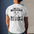 I May Be A Mechanic But I Cant Fix Stupid Funny Mens Back Print T-shirt Gifts for Him