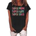 Super Mom Super Wife Super Tired Mothers Day Gift For Womens Women's Loosen Crew Neck Short Sleeve T-Shirt Black