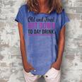 Old And Tired But Down To Day Drink Funny Drinking Lovers Gift For Womens Women's Loosen Crew Neck Short Sleeve T-Shirt Blue