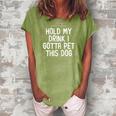 Funny Hold My Drink I Gotta Pet This Dog Gift For Friend Mom Gift For Womens Women's Loosen Crew Neck Short Sleeve T-Shirt Green
